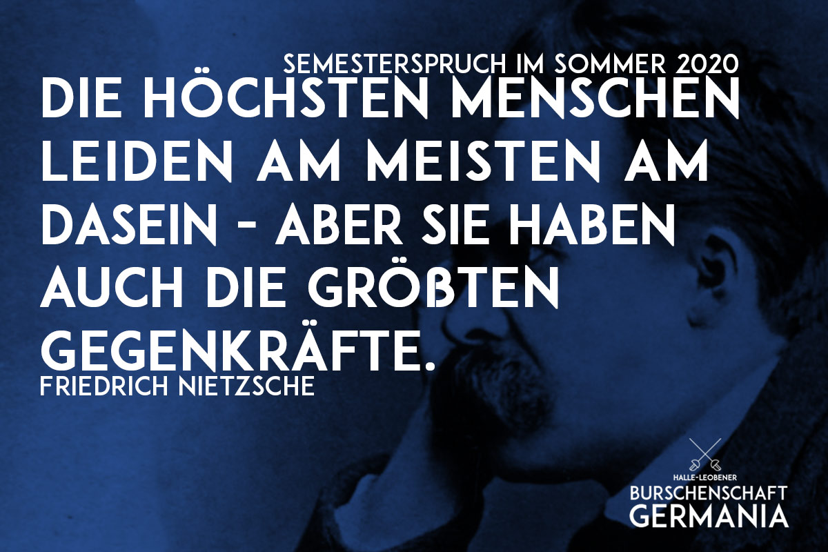 Semesterspruch im Sommer 2020: Die höchsten Menschen leiden am Meisten am Dasein - Aber sie haben auch die größten Gegenkräfte - Friedrich Nietzsche